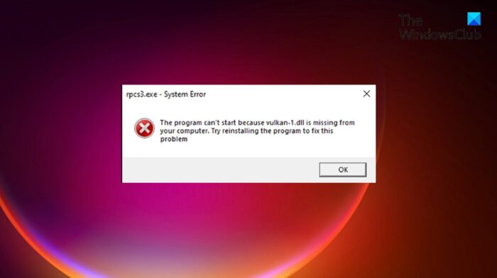 Windows 11/10でのvulkan-1.dllが見つからない、または見つからないエラーを修正