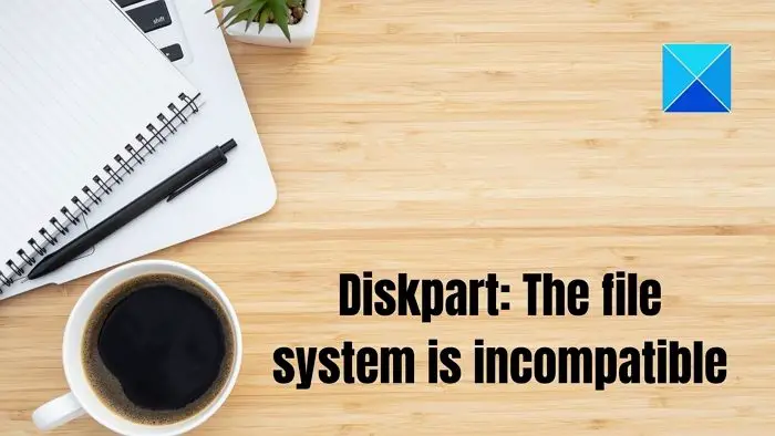 Diskpart 仮想ディスク サービス エラー、ファイル システムに互換性がありません